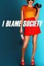 I Blame Society