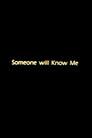 Someone Will Know Me